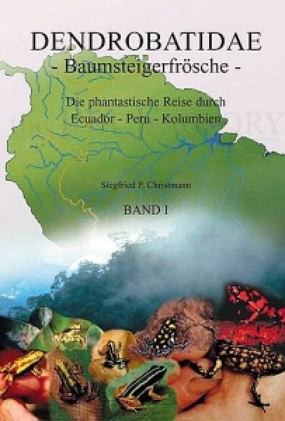 Dendrobatidae Baumsteigerfrösche Die phantastische Reise durch Ecuador Peru Kolumbien Band I bis III